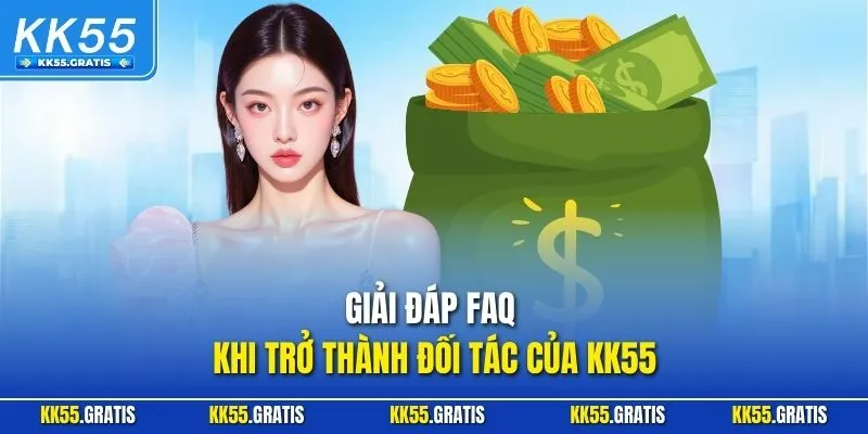 Giải đáp FAQ khi trở thành đối tác của KK55