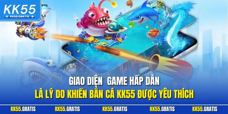 Giao diện game hấp dẫn là lý do khiến bắn cá KK55 được yêu thích