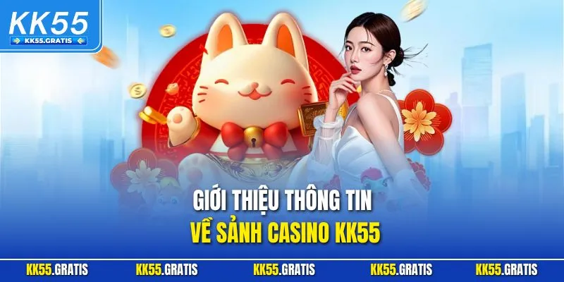 Giới thiệu thông tin về sảnh Casino KK55
