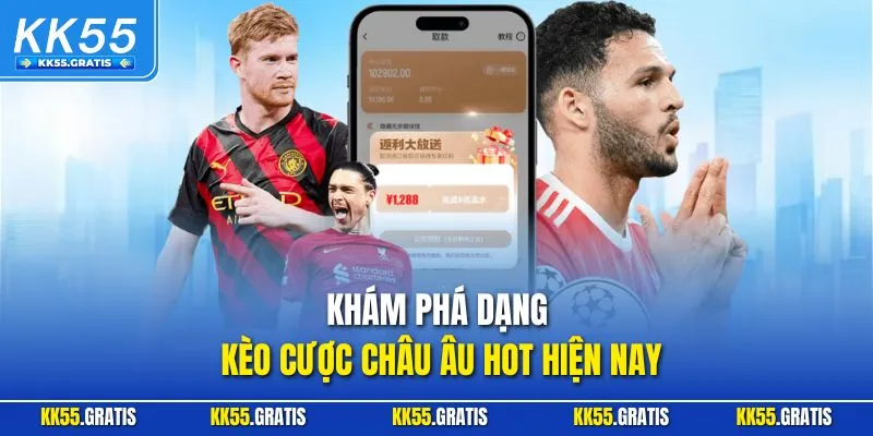Khám phá dạng kèo cược châu Âu hot hiện nay