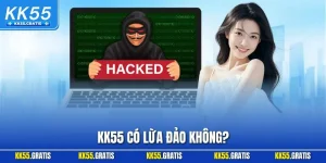 KK55 Có Lừa Đảo Không? Đánh Giá Từ Hội Viên Thực Tế 2025