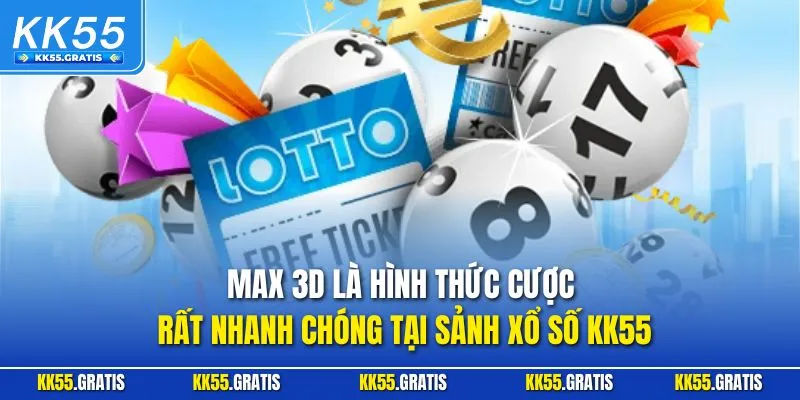Max 3D là hình thức cược rất nhanh chóng tại sảnh xổ số KK55