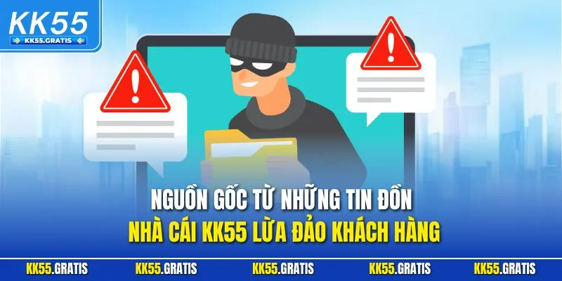 Nguồn gốc từ những tin đồn nhà cái KK55 lừa đảo khách hàng